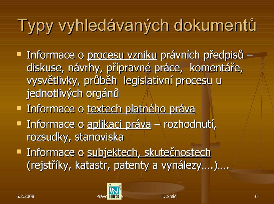 jednotlivých orgánů Informace o textech platného práva Informace o aplikaci práva