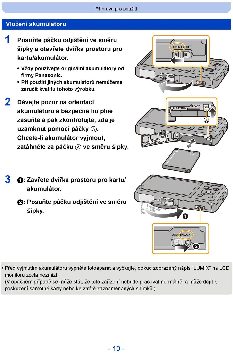 Chcete-li akumulátor vyjmout, zatáhněte za páčku A ve směru šipky. 3 1:Zavřete dvířka prostoru pro kartu/ akumulátor. 2:Posuňte páčku odjištění ve směru šipky.