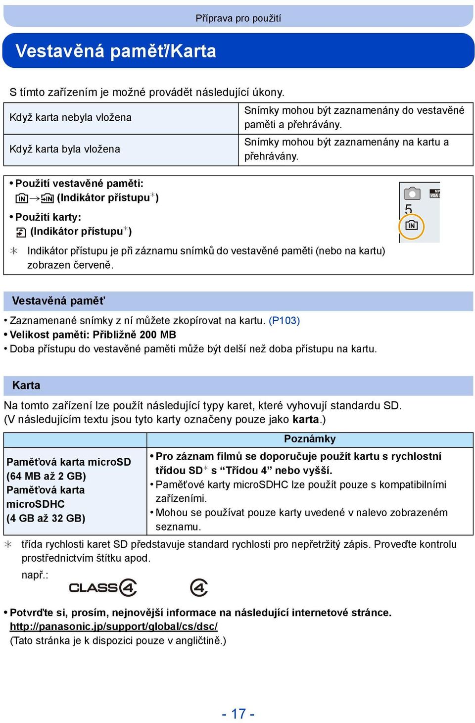 Použití vestavěné paměti: k>ð (Indikátor přístupu ) Použití karty: (Indikátor přístupu ) Indikátor přístupu je při záznamu snímků do vestavěné paměti (nebo na kartu) zobrazen červeně.