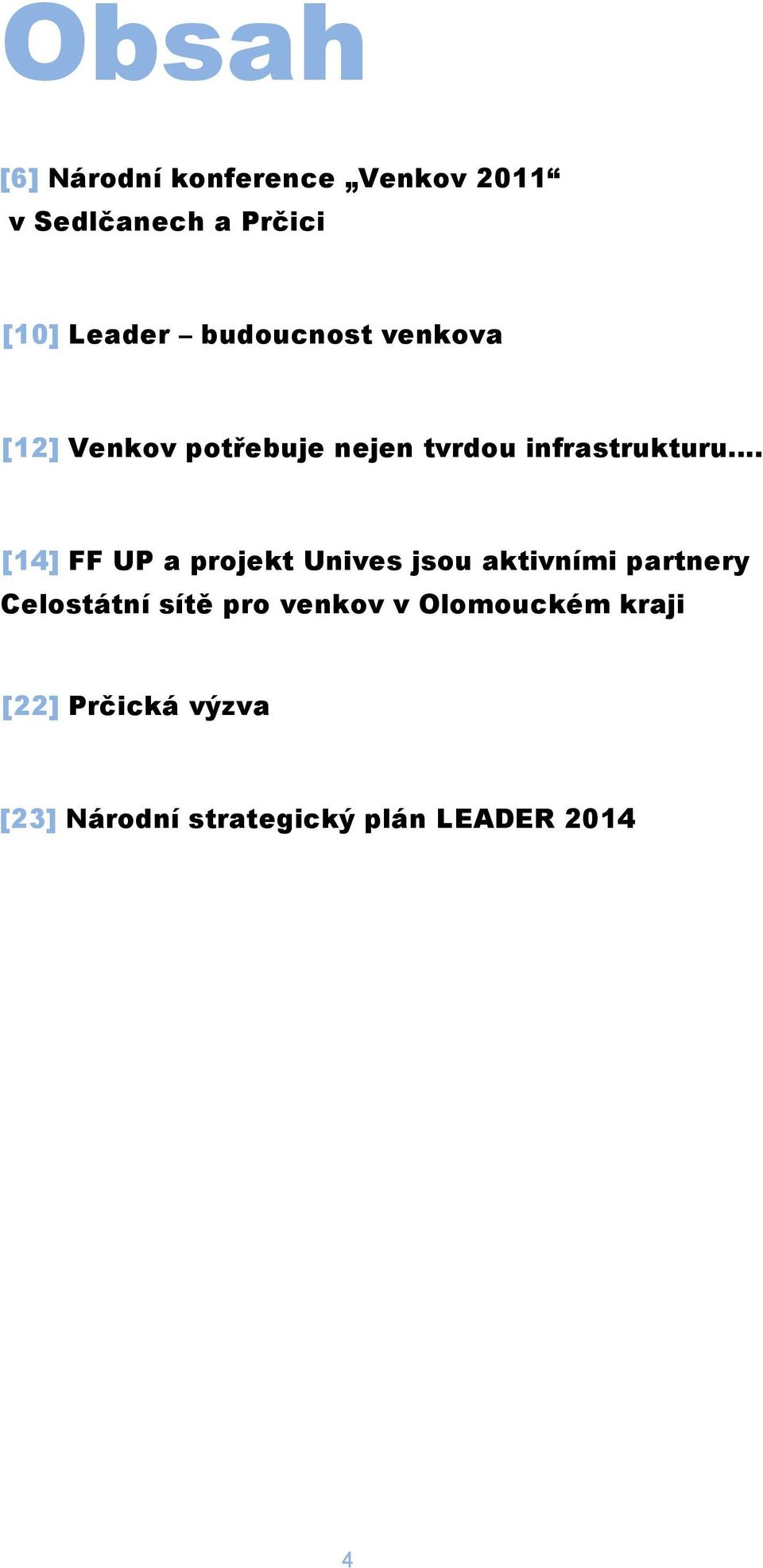 [14] FF UP a projekt Unives jsou aktivními partnery Celostátní sítě pro