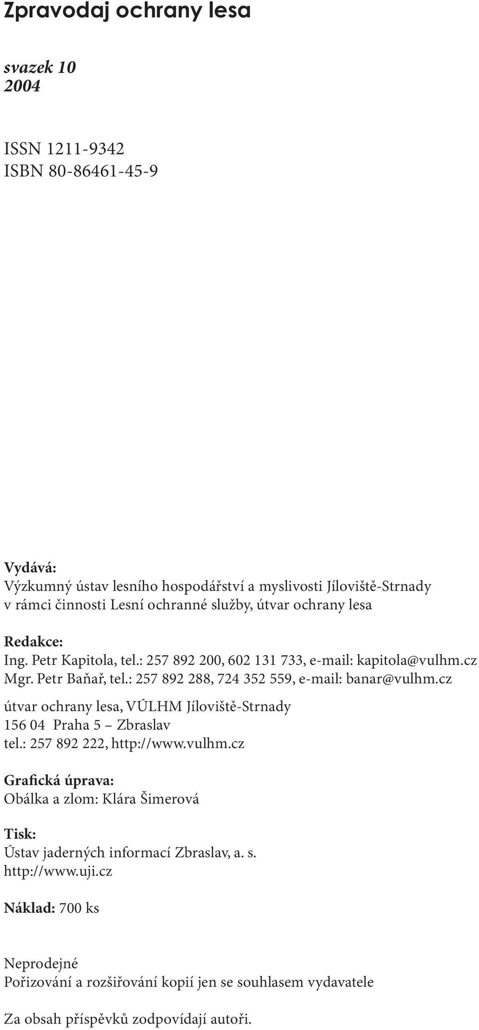 cz útvar ochrany lesa, VÚLHM Jíloviště-Strnady 156 04 Praha 5 Zbraslav tel.: 257 892 222, http://www.vulhm.