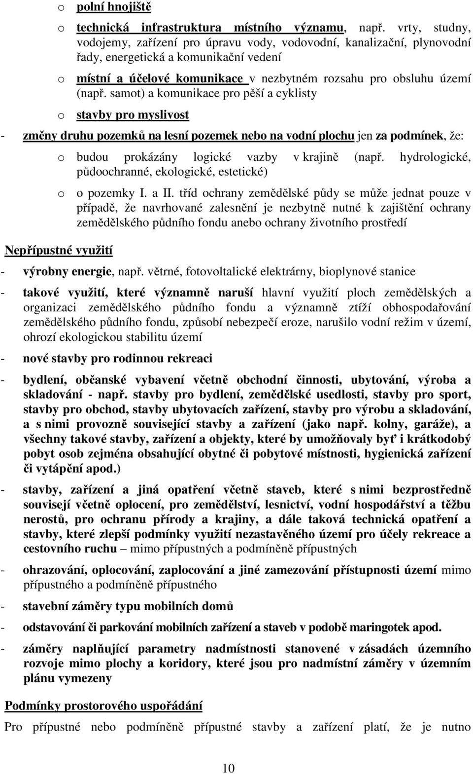 samot) a komunikace pro pěší a cyklisty o stavby pro myslivost - změny druhu pozemků na lesní pozemek nebo na vodní plochu jen za podmínek, že: o budou prokázány logické vazby v krajině (např.