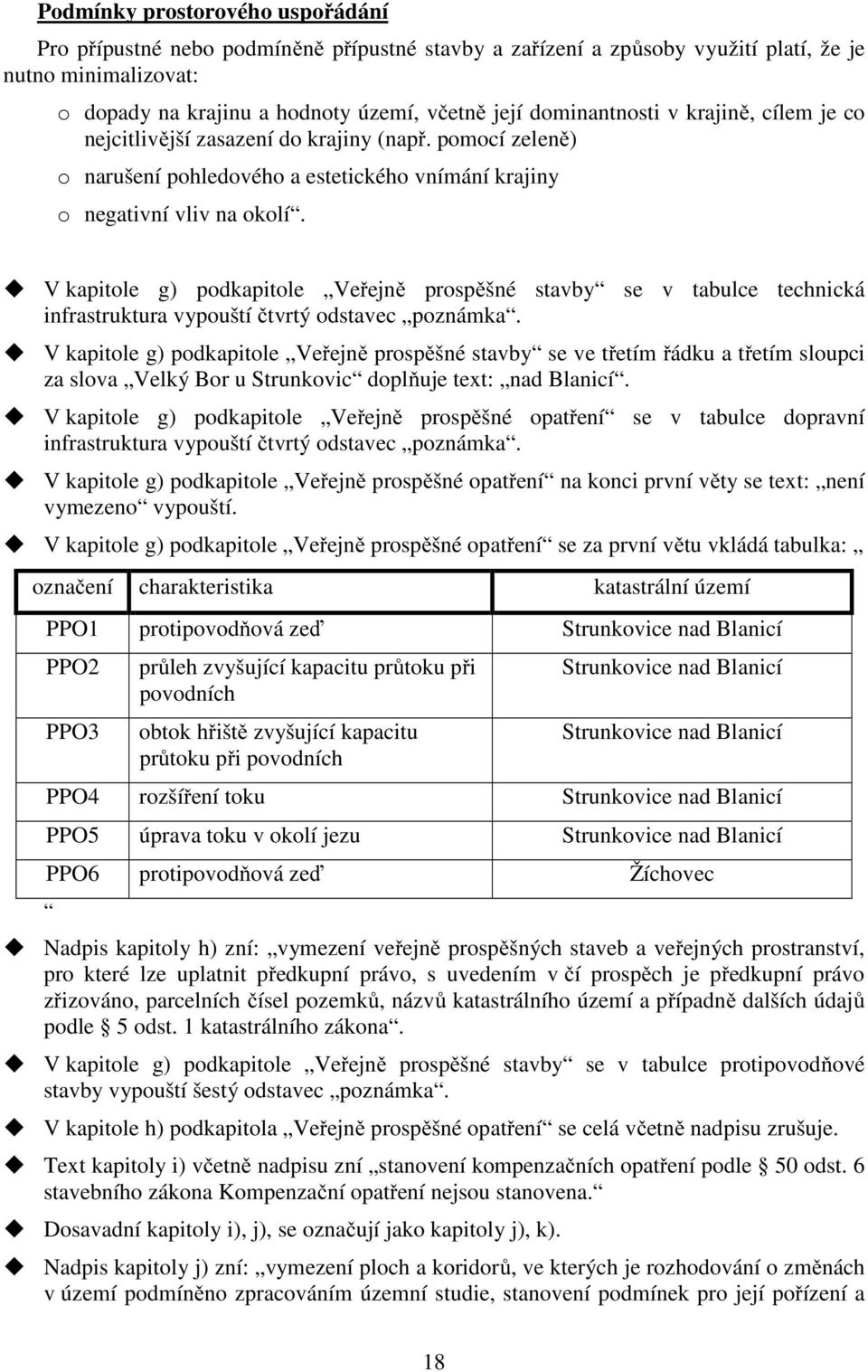 V kapitole g) podkapitole Veřejně prospěšné stavby se v tabulce technická infrastruktura vypouští čtvrtý odstavec poznámka.