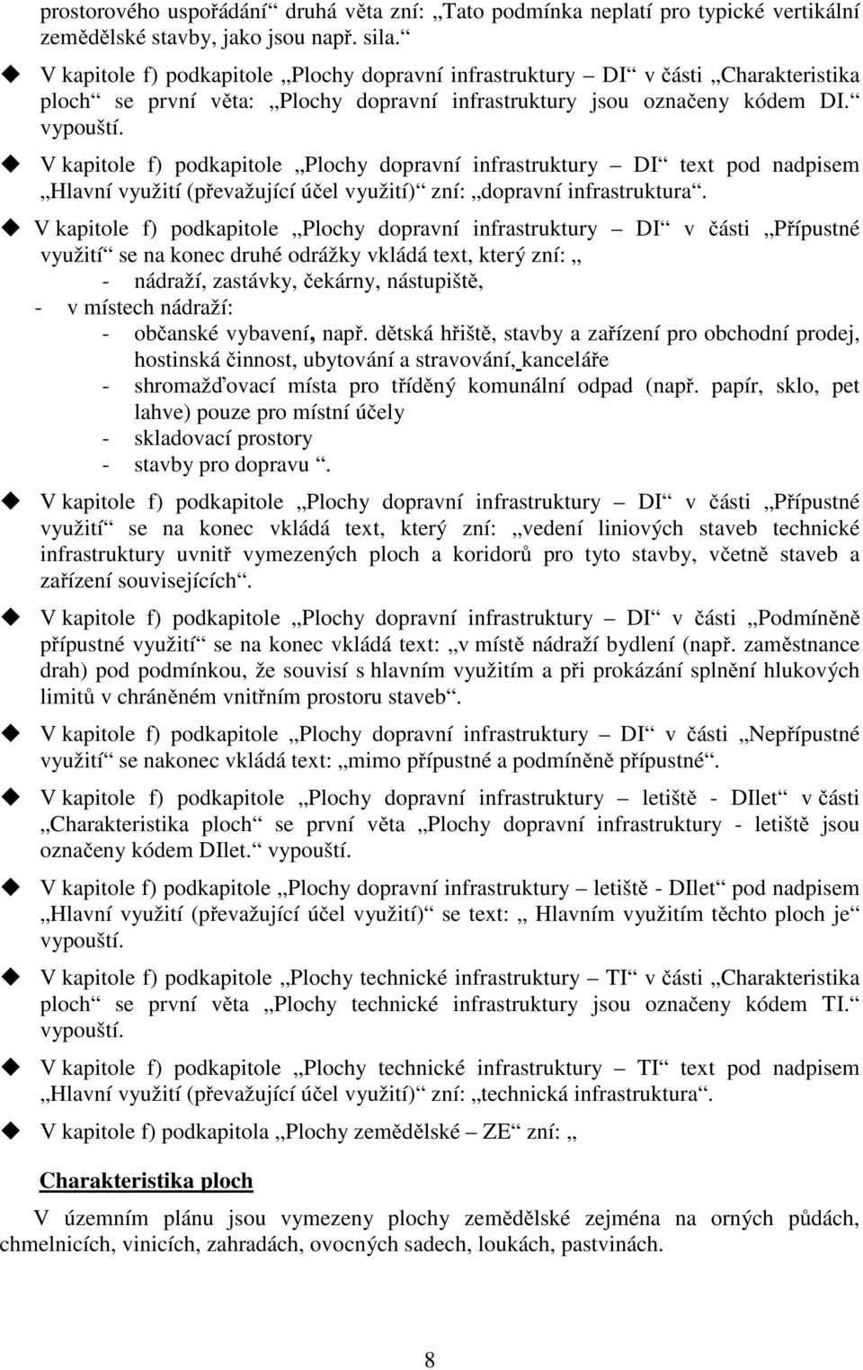 V kapitole f) podkapitole Plochy dopravní infrastruktury DI text pod nadpisem Hlavní využití (převažující účel využití) zní: dopravní infrastruktura.