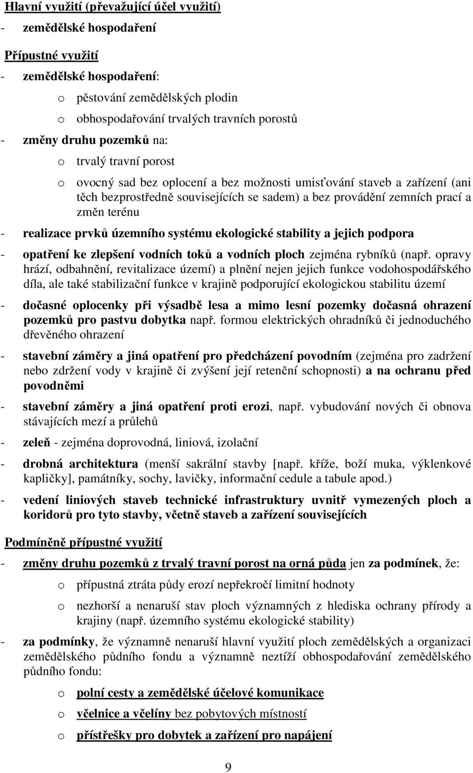 terénu - realizace prvků územního systému ekologické stability a jejich podpora - opatření ke zlepšení vodních toků a vodních ploch zejména rybníků (např.