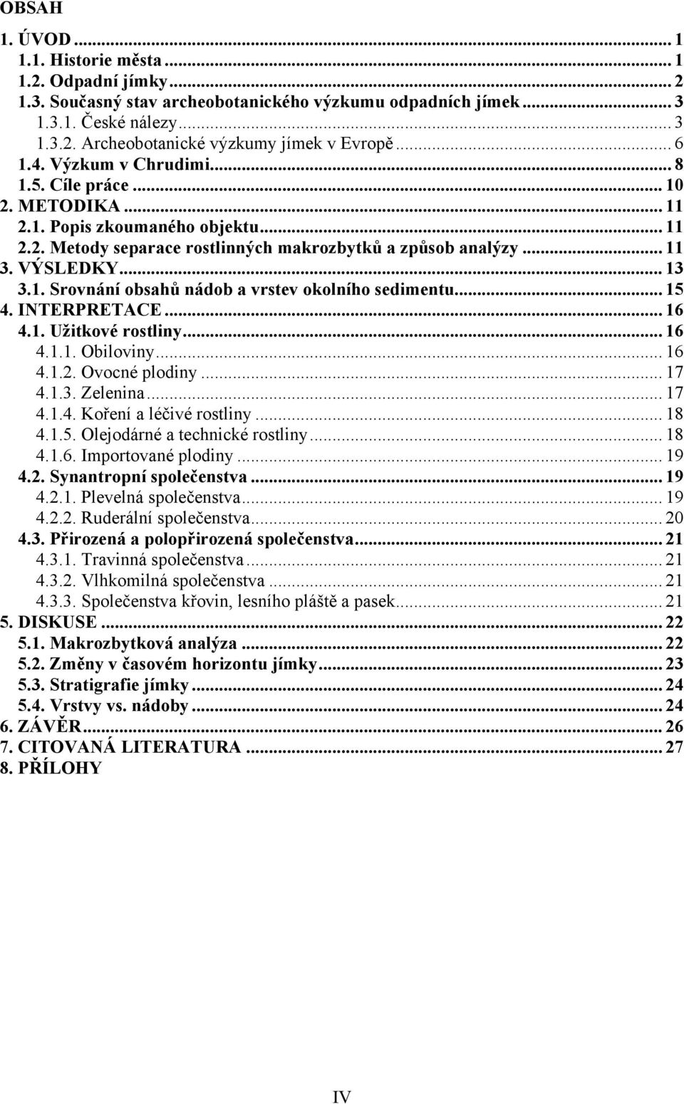 .. 15 4. INTERPRETACE... 16 4.1. Užitkové rostliny... 16 4.1.1. Obiloviny... 16 4.1.2. Ovocné plodiny... 17 4.1.3. Zelenina... 17 4.1.4. Koření a léčivé rostliny... 18 4.1.5. Olejodárné a technické rostliny.