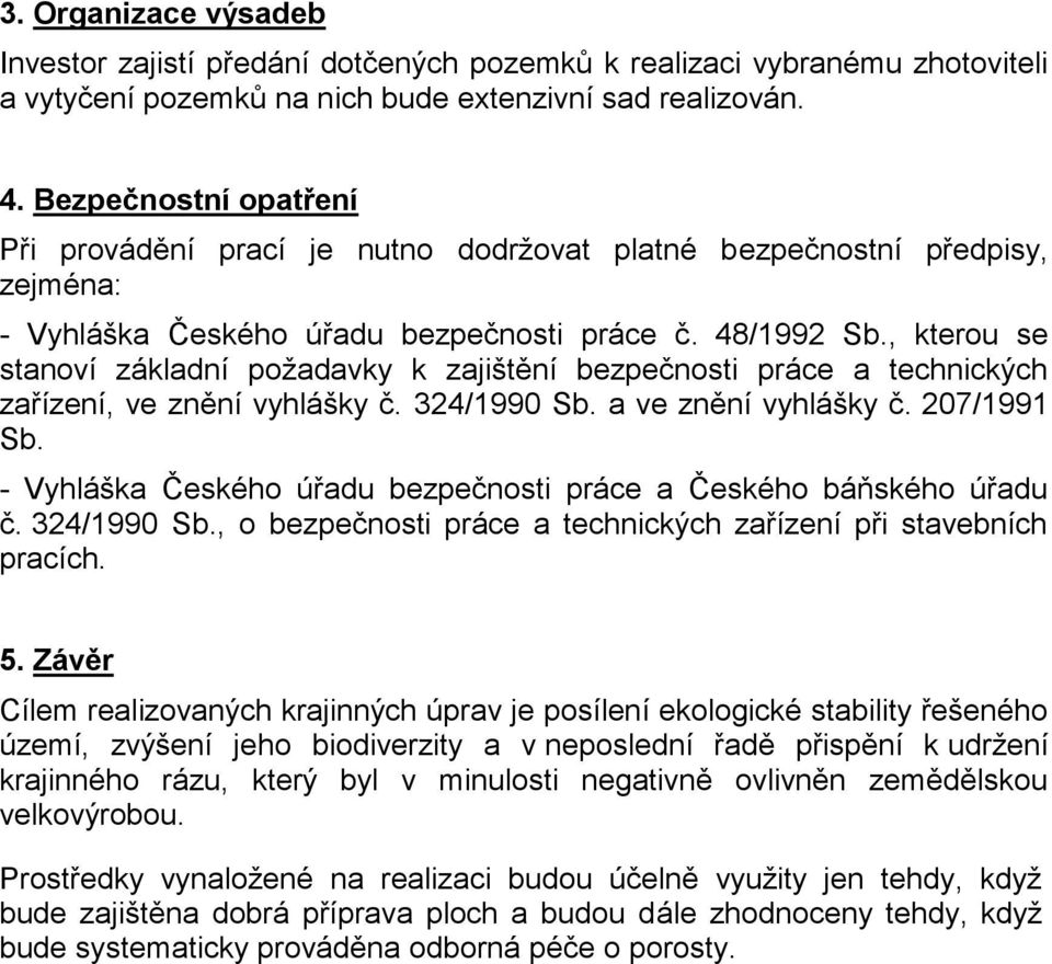 , kterou se stanoví základní požadavky k zajištění bezpečnosti práce a technických zařízení, ve znění vyhlášky č. 324/1990 Sb. a ve znění vyhlášky č. 207/1991 Sb.