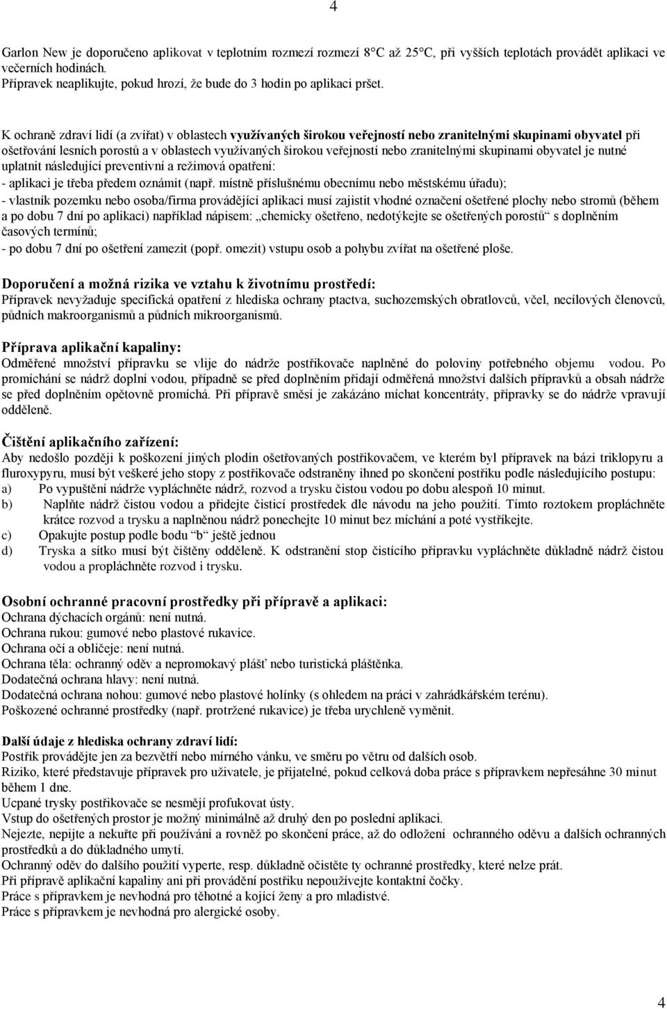 K ochraně zdraví lidí (a zvířat) v oblastech využívaných širokou veřejností nebo zranitelnými skupinami obyvatel při ošetřování lesních porostů a v oblastech využívaných širokou veřejností nebo