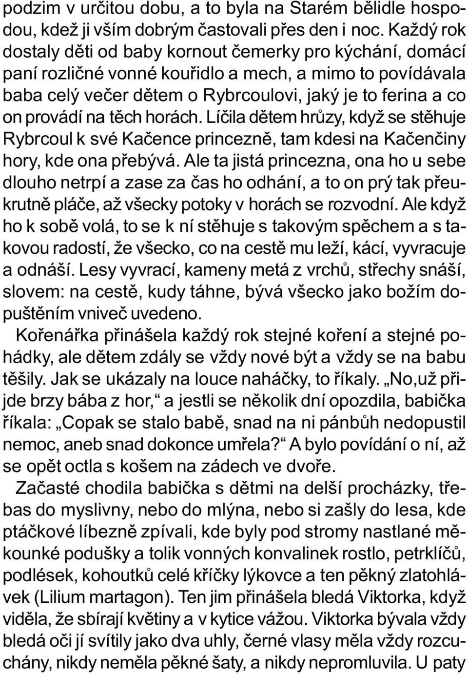 tìch horách. Líèila dìtem hrùzy, když se stìhuje Rybrcoul k své Kaèence princeznì, tam kdesi na Kaèenèiny hory, kde ona pøebývá.