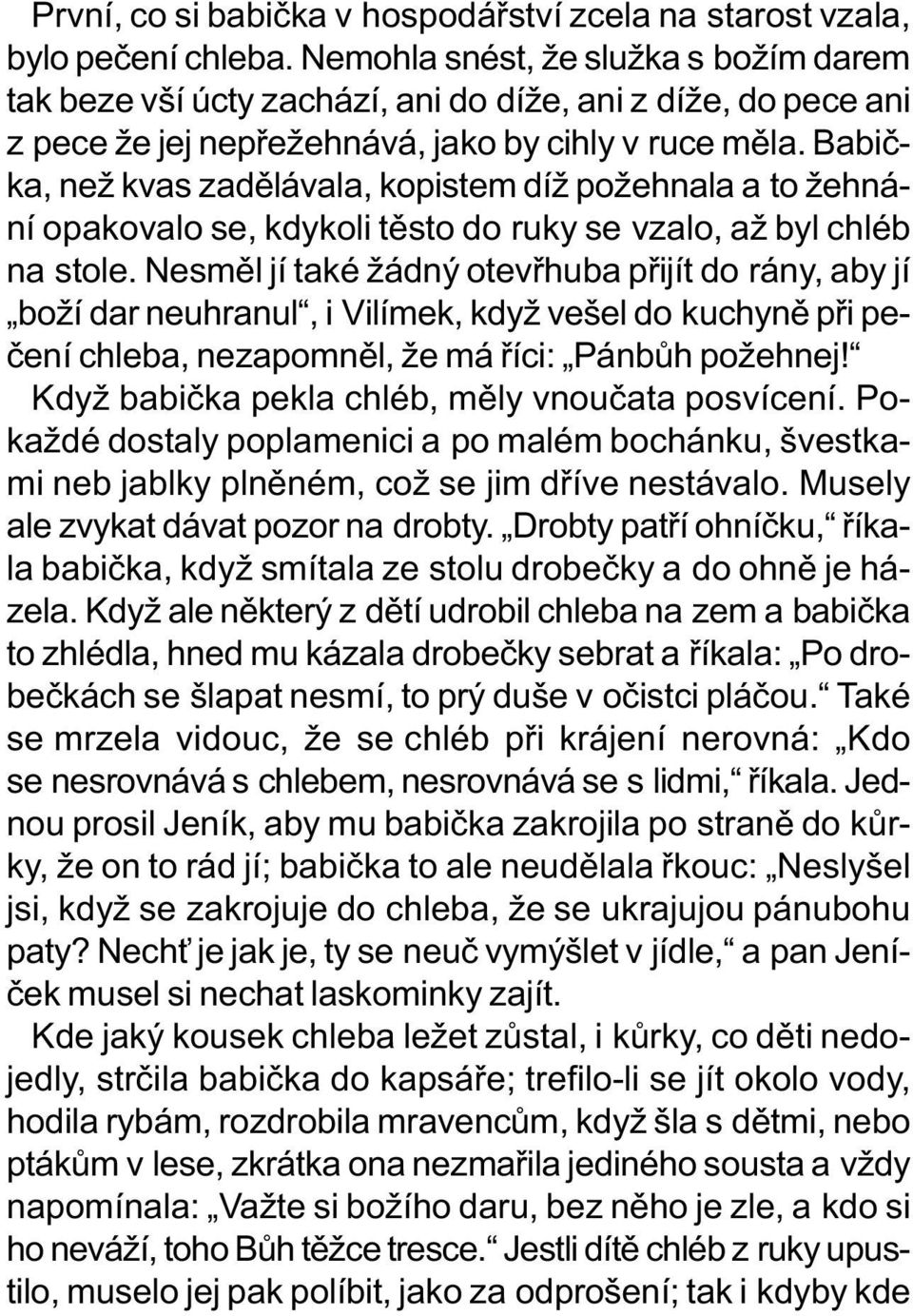 Babièka, než kvas zadìlávala, kopistem díž požehnala a to žehnání opakovalo se, kdykoli tìsto do ruky se vzalo, až byl chléb na stole.