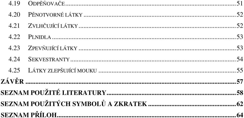 ..53 4.24 SEKVESTRANTY...54 4.25 LÁTKY ZLEPŠUJÍCÍ MOUKU...55 ZÁVĚR.