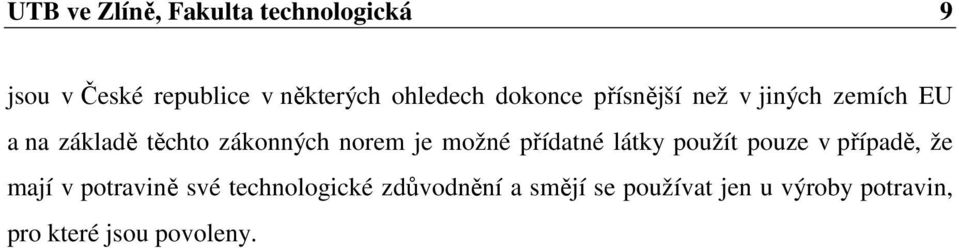 norem je možné přídatné látky použít pouze v případě, že mají v potravině své