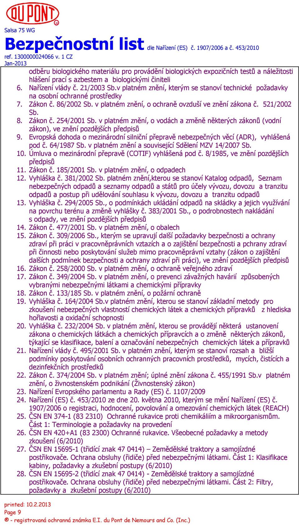 v platném znění, o vodách a změně některých zákonů (vodní zákon), ve znění pozdějších předpisů 9. Evropská dohoda o mezinárodní silniční přepravě nebezpečných věcí (ADR), vyhlášená pod č. 64/1987 Sb.