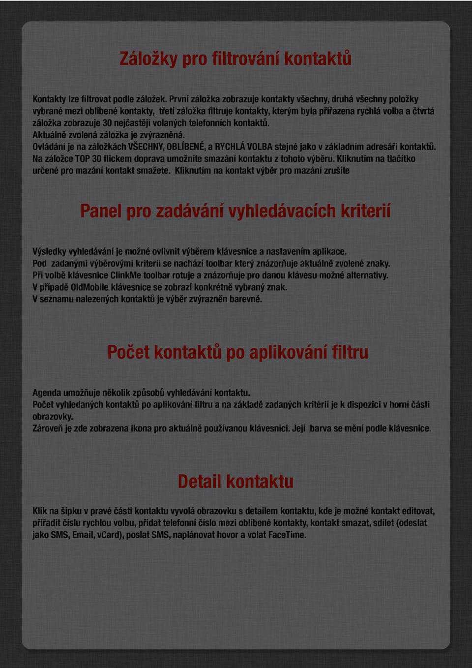 nejčastěji volaných telefonních kontaktů. Aktuálně zvolená záložka je zvýrazněná. Ovládání je na záložkách VŠECHNY, OBLÍBENÉ, a RYCHLÁ VOLBA stejné jako v základním adresáři kontaktů.