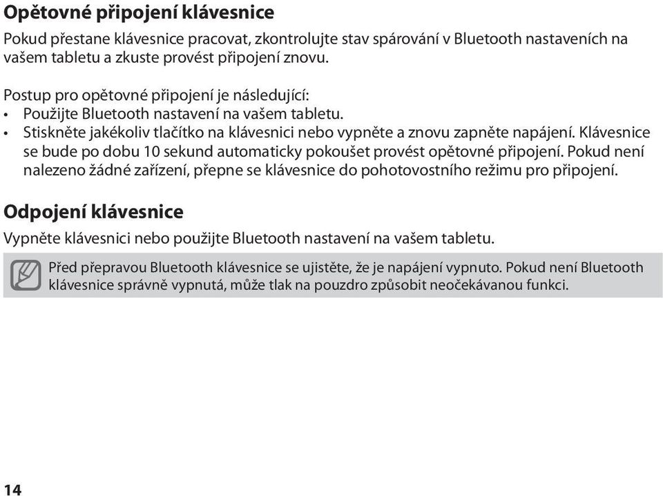 Klávesnice se bude po dobu 10 sekund automaticky pokoušet provést opětovné připojení. Pokud není nalezeno žádné zařízení, přepne se klávesnice do pohotovostního režimu pro připojení.