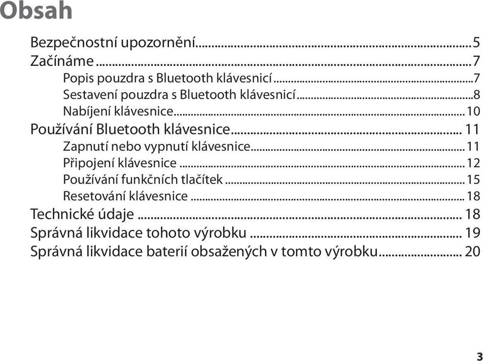 .. 11 Zapnutí nebo vypnutí klávesnice... 11 Připojení klávesnice... 12 Používání funkčních tlačítek.