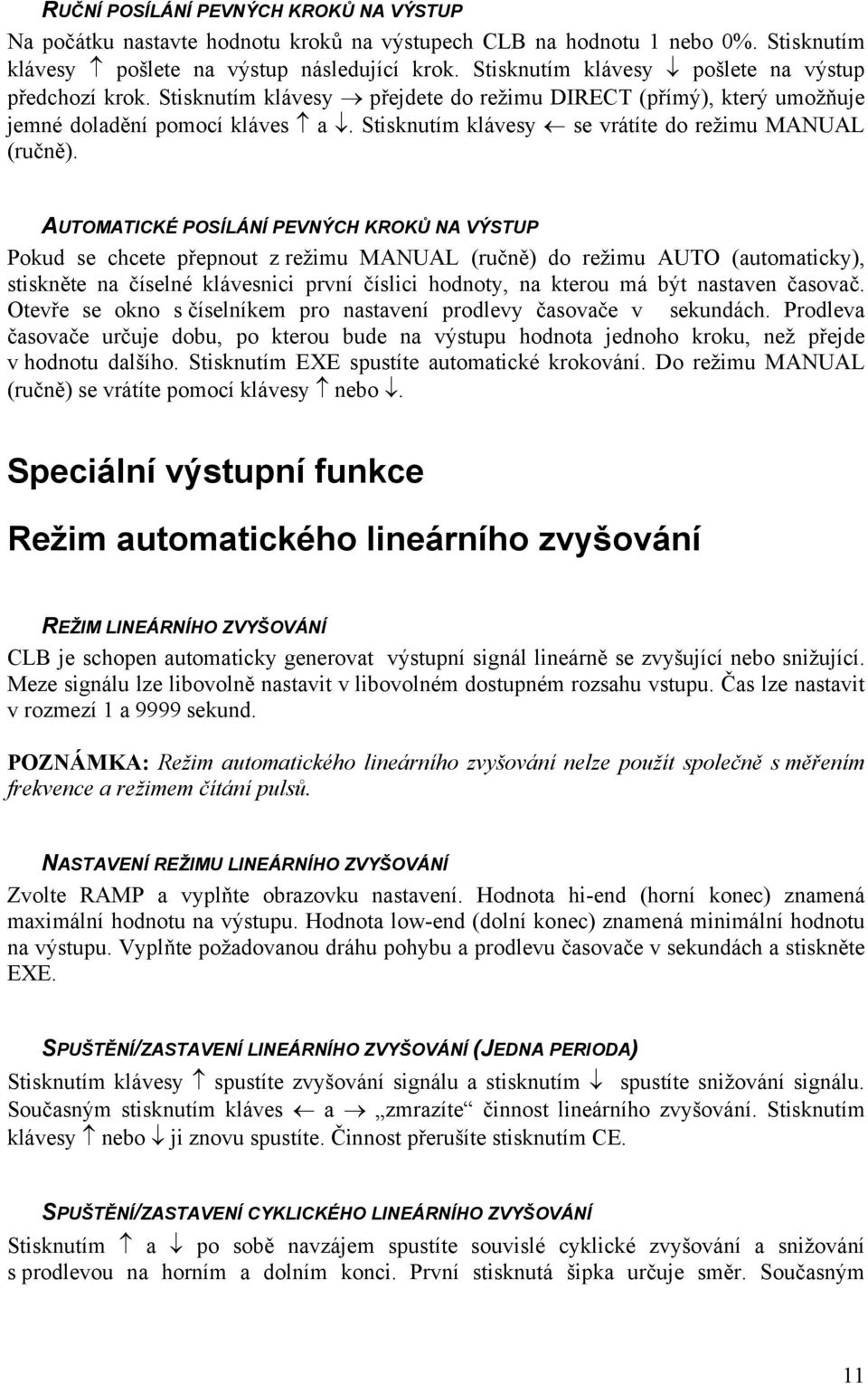 Stisknutím klávesy se vrátíte do režimu MANUAL (ručně).