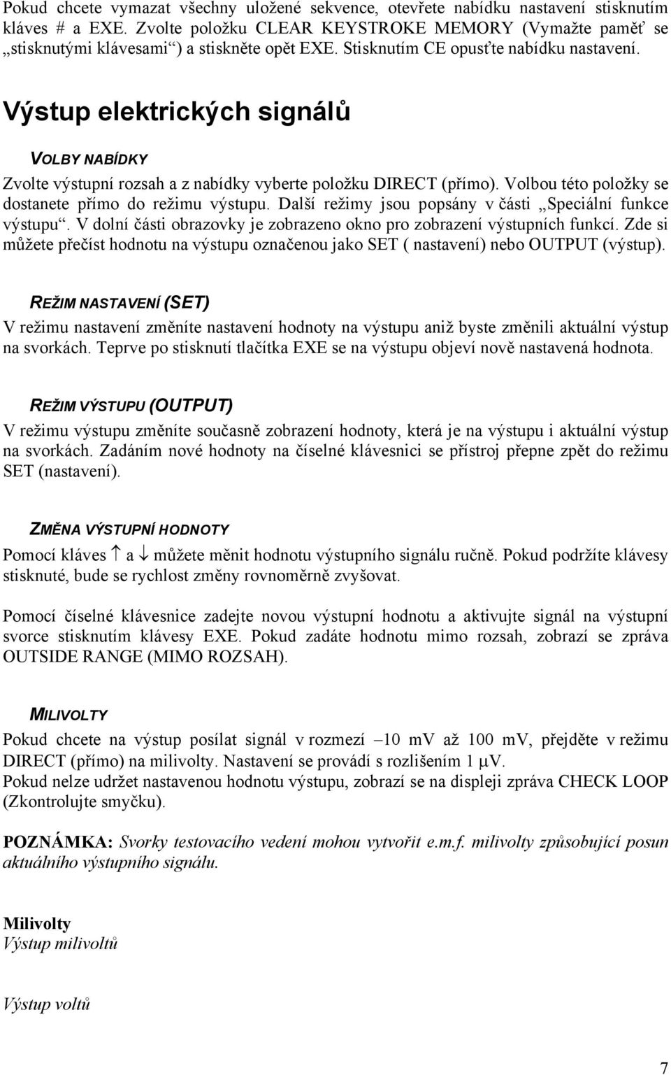 Výstup elektrických signálů VOLBY NABÍDKY Zvolte výstupní rozsah a z nabídky vyberte položku DIRECT (přímo). Volbou této položky se dostanete přímo do režimu výstupu.