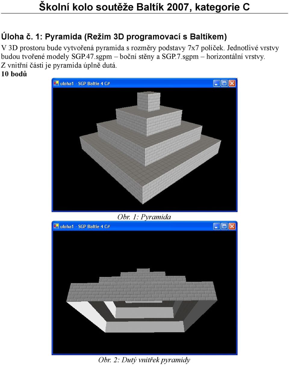 pyramida s rozměry podstavy 7x7 políček.