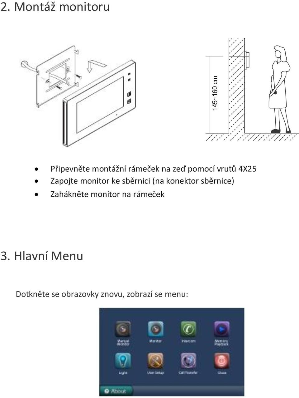 vrutů 4X25 Zapojte monitor ke sběrnici (na konektor