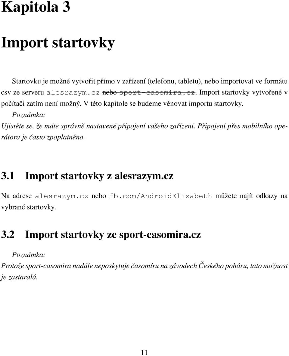 Poznámka: Ujistěte se, že máte správně nastavené připojení vašeho zařízení. Připojení přes mobilního operátora je často zpoplatněno. 3.1 Import startovky z alesrazym.