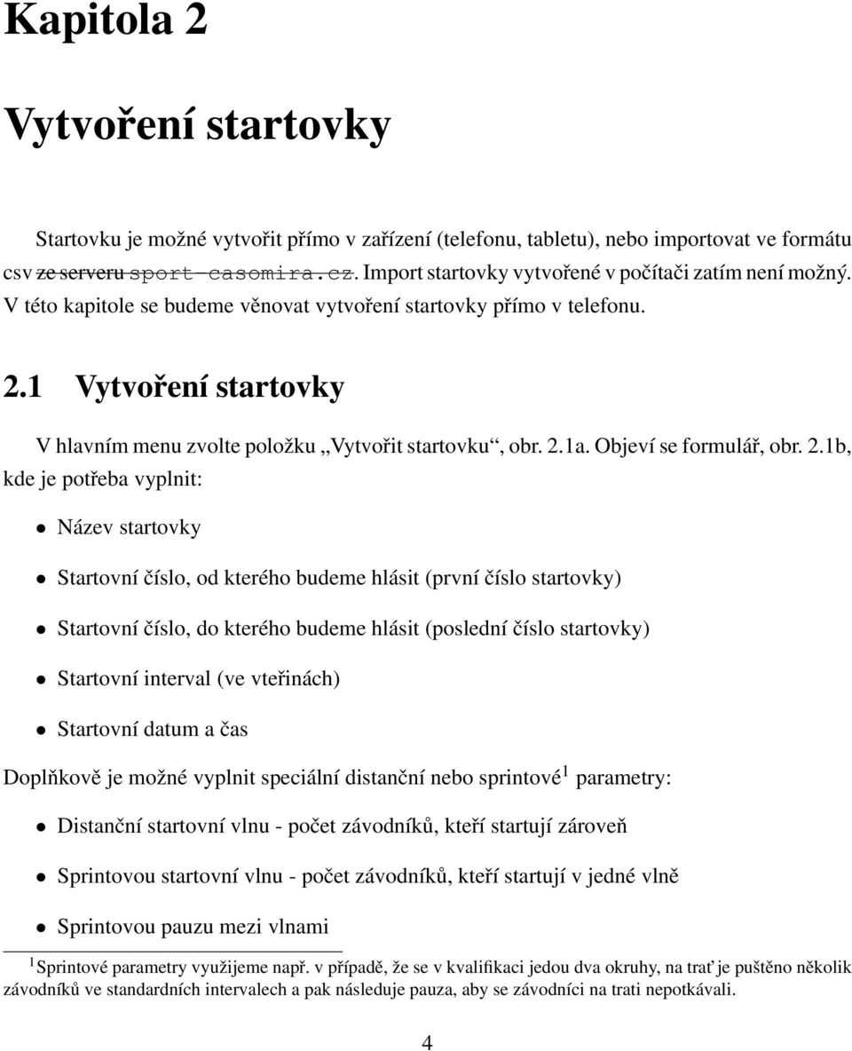 1 Vytvoření startovky V hlavním menu zvolte položku Vytvořit startovku, obr. 2.