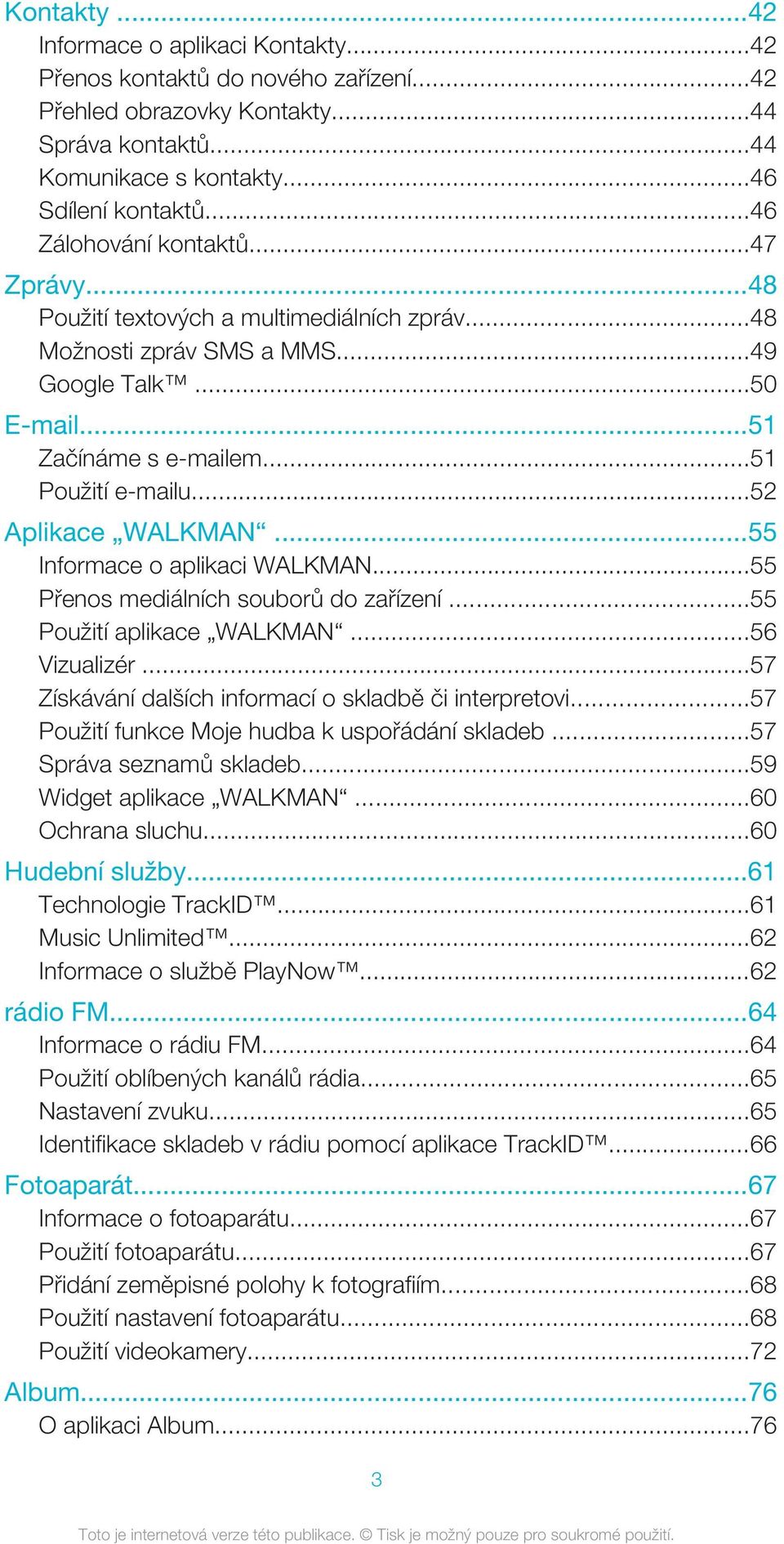 ..52 Aplikace WALKMAN...55 Informace o aplikaci WALKMAN...55 Přenos mediálních souborů do zařízení...55 Použití aplikace WALKMAN...56 Vizualizér.