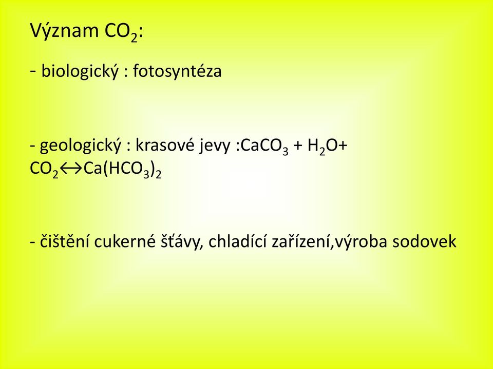 2 O+ CO 2 Ca(HCO 3 ) 2 - čištění cukerné