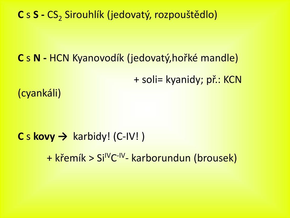 (cyankáli) + soli= kyanidy; př.