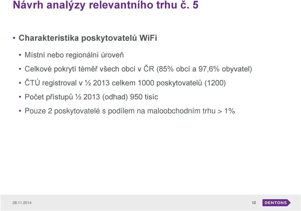 téměř všech obcí v ČR (85% obcí a 97,6% obyvatel) ČTÚ registroval v ½ 2013 celkem