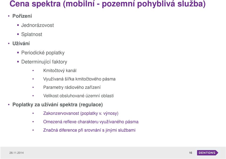 zařízení Velikost obsluhované územní oblasti Poplatky za užívání spektra (regulace) Zakonzervovanost