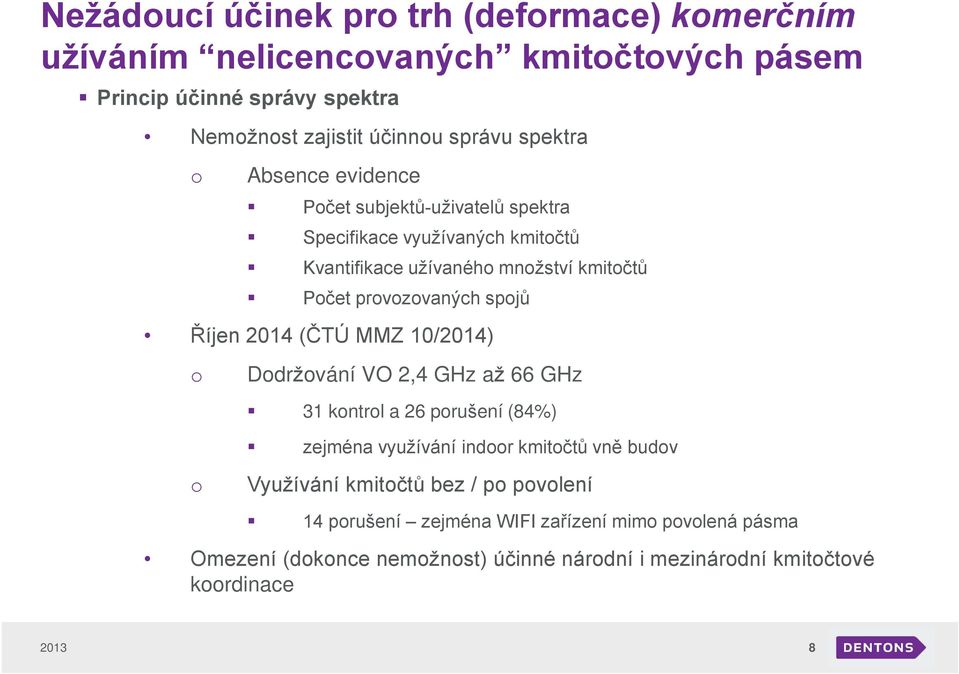 spojů Říjen 2014 (ČTÚ MMZ 10/2014) o Dodržování VO 2,4 GHz až 66 GHz 31 kontrol a 26 porušení (84%) zejména využívání indoor kmitočtů vně budov o Využívání