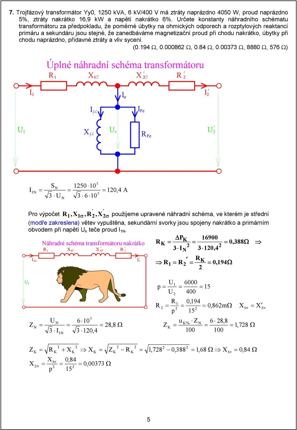 při chodu nakrátko, úbytky při chodu naprázdno, přídavné ztráty a vliv sycení. (0.94 Ω, 0.00086 Ω, 0.84 Ω, 0.