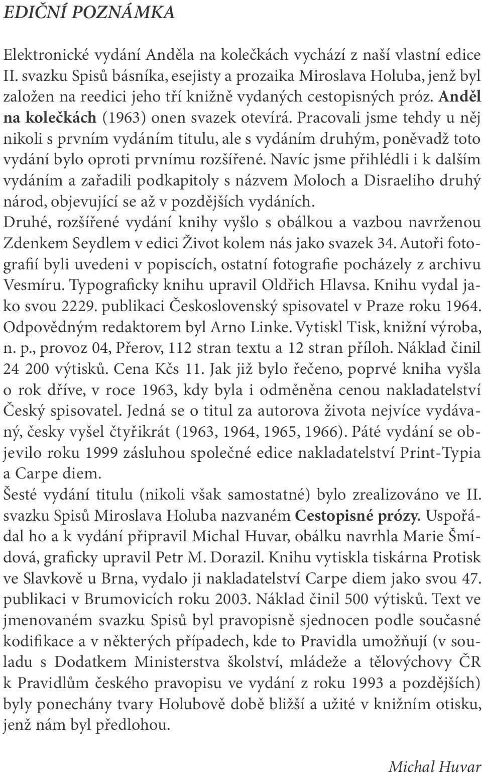 Pracovali jsme tehdy u něj nikoli s prvním vydáním titulu, ale s vydáním druhým, poněvadž toto vydání bylo oproti prvnímu rozšířené.