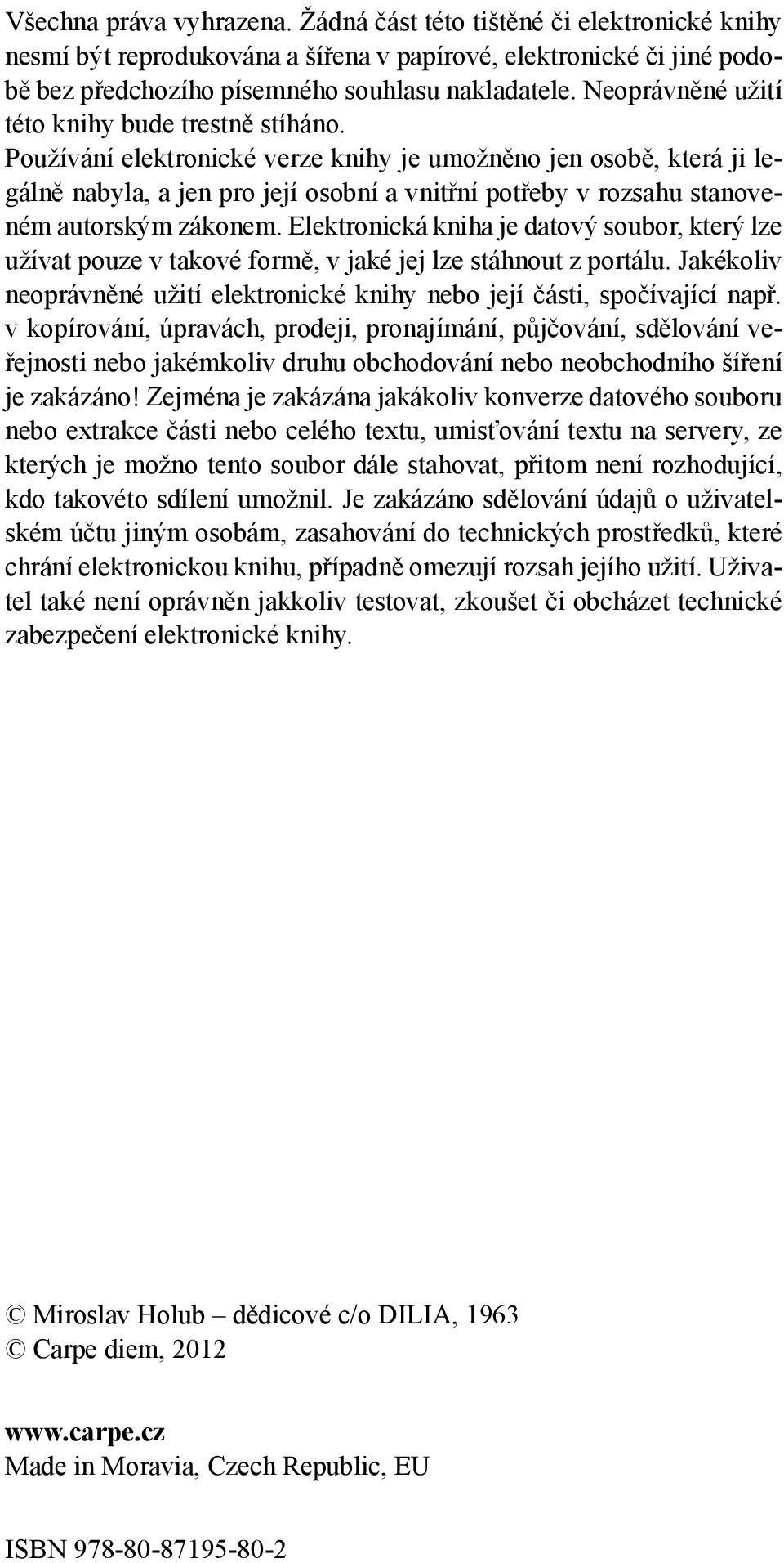 Používání elektronické verze knihy je umožněno jen osobě, která ji legálně nabyla, a jen pro její osobní a vnitřní potřeby v rozsahu stanoveném autorským zákonem.