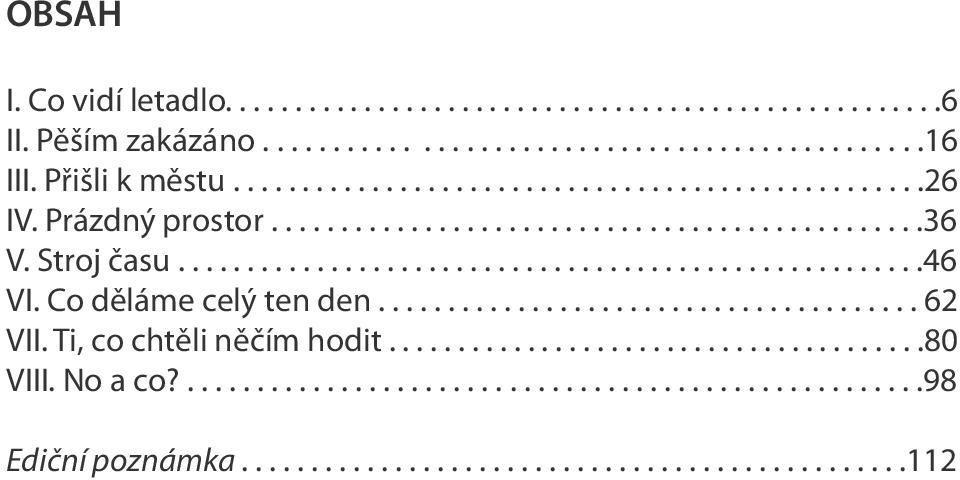 Co děláme celý ten den....................................... 62 VII. Ti, co chtěli něčím hodit.......................................80 VIII. No a co?