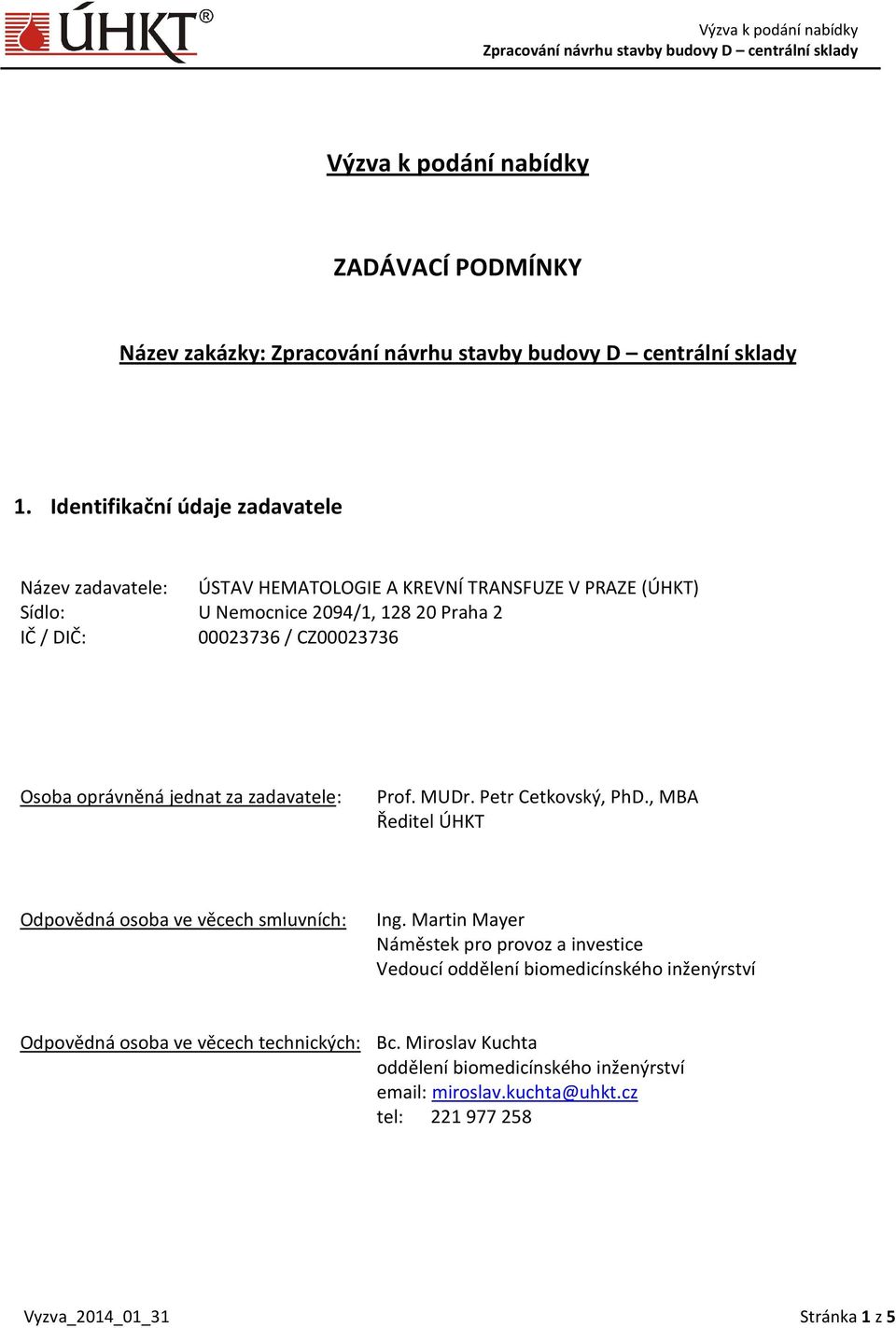 00023736 / CZ00023736 Osoba oprávněná jednat za zadavatele: Prof. MUDr. Petr Cetkovský, PhD., MBA Ředitel ÚHKT Odpovědná osoba ve věcech smluvních: Ing.