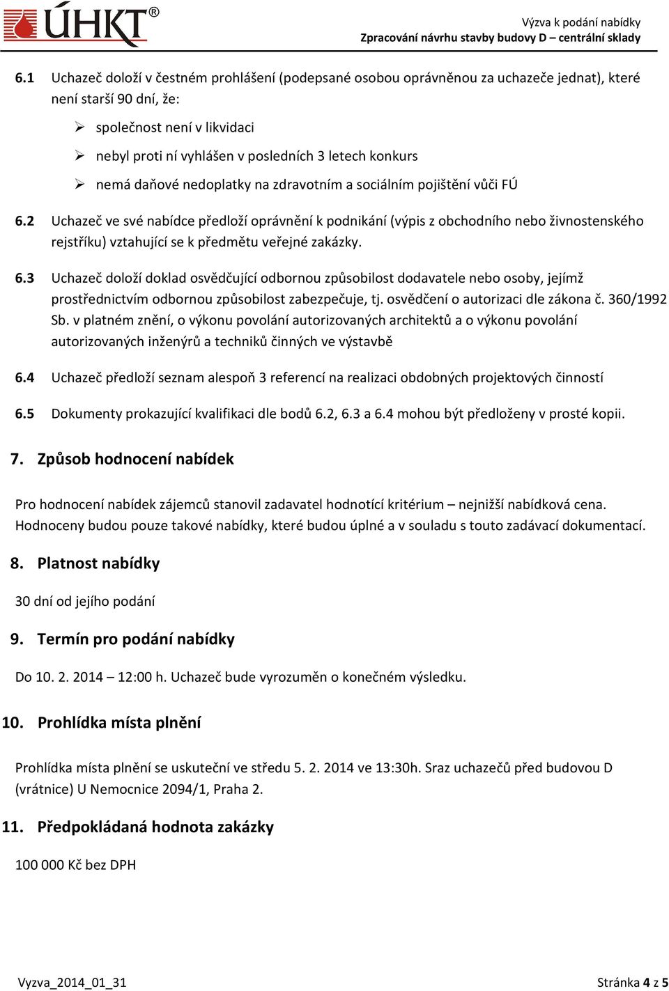 2 Uchazeč ve své nabídce předloží oprávnění k podnikání (výpis z obchodního nebo živnostenského rejstříku) vztahující se k předmětu veřejné zakázky. 6.