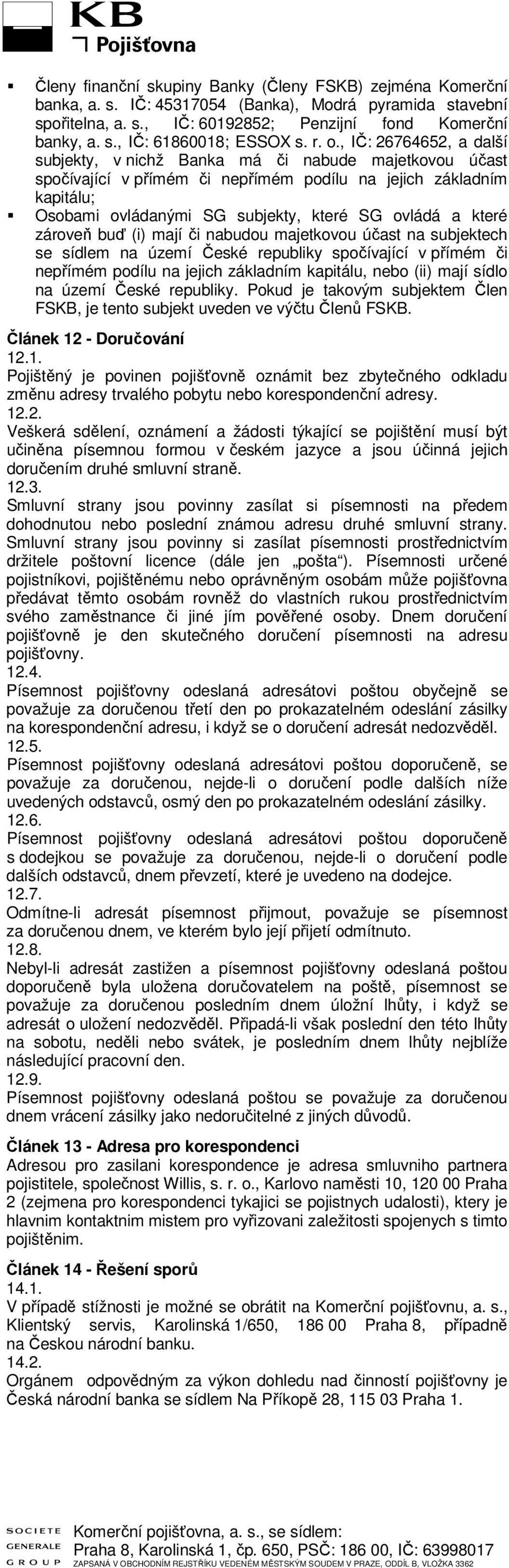 které zároveň buď (i) mají či nabudou majetkovou účat na ubjektech e ídlem na území Čeké republiky počívající v přímém či nepřímém podílu na jejich základním kapitálu, nebo (ii) mají ídlo na území