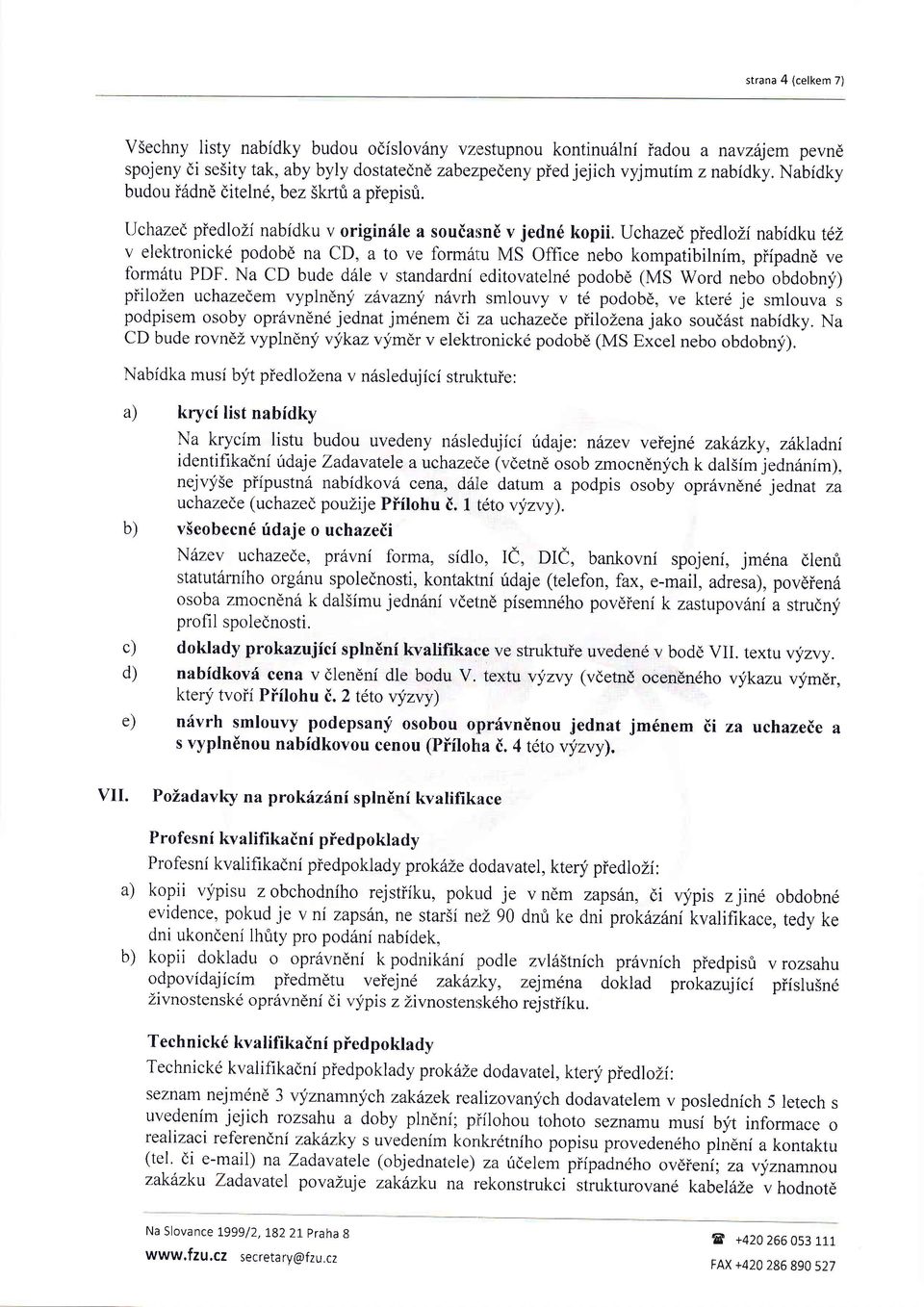 IJchaze(, piedlozi nabidku tdz v elektronickd podobd na CD, a to ve formdtu MS Office nebo kompatibilnim, piipadnd ve form6tu PDF.