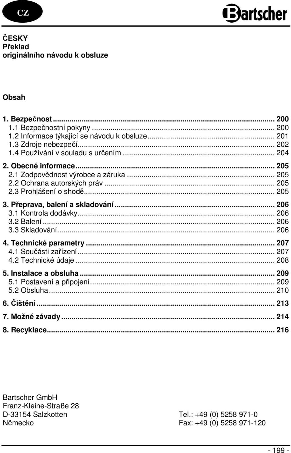 Přeprava, balení a skladování... 206 3.1 Kontrola dodávky... 206 3.2 Balení... 206 3.3 Skladování... 206 4. Technické parametry... 207 4.1 Součásti zařízení... 207 4.2 Technické údaje... 208 5.