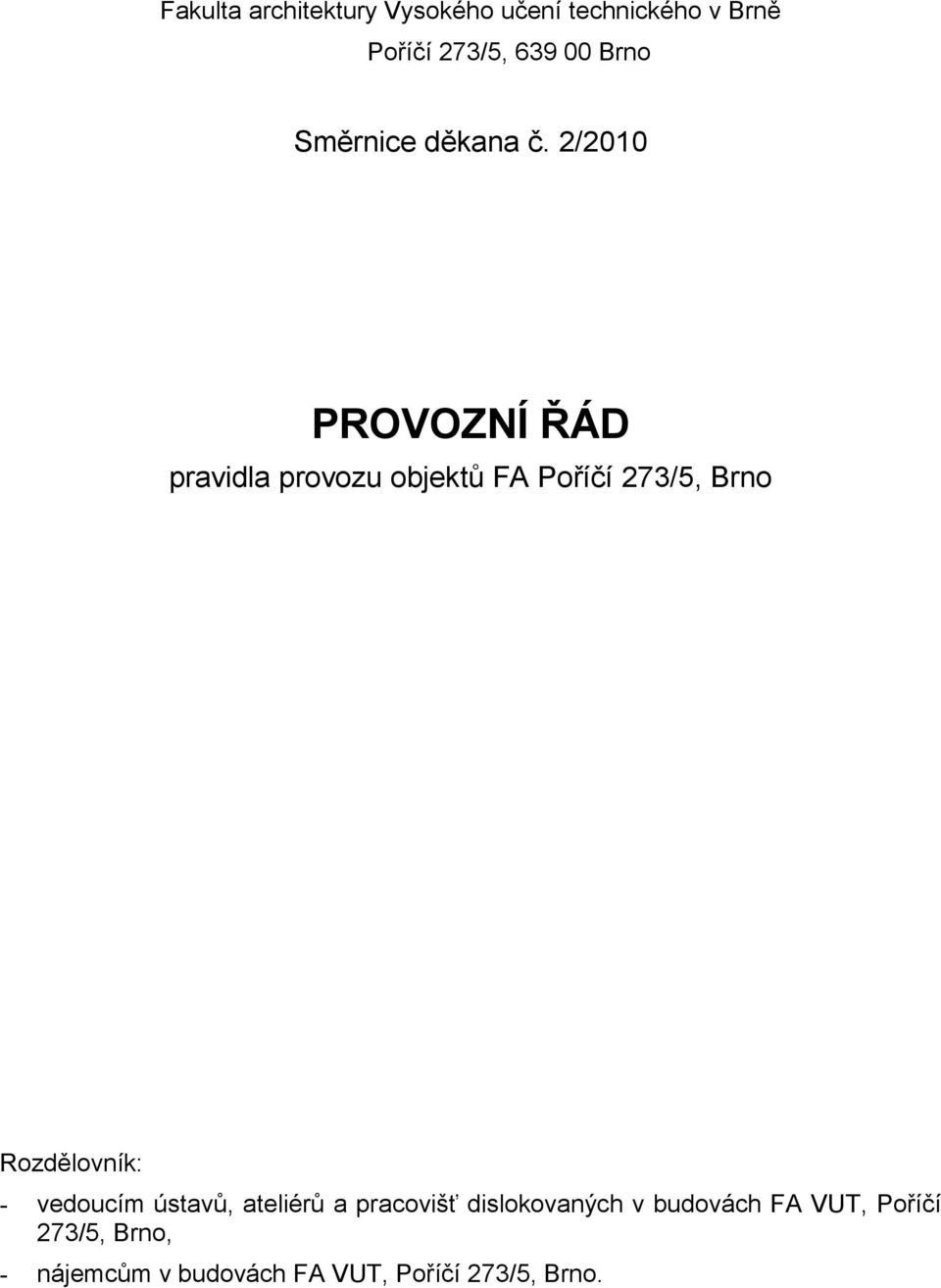 2/2010 PROVOZNÍ ŘÁD pravidla provozu objektů FA Poříčí 273/5, Brno Rozdělovník: