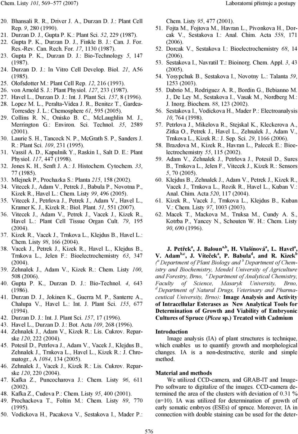 von Arnold S. J.: Plnt Physiol. 127, 233 (1987). 27. Hvel L., Durzn D. J.: Int. J. Plnt Sci. 157, 8 (1996). 28. Lopez M. L., Perlt-Vide J. R., Benitez T., Grde- Torresdey J. L.: Chemosphere 61, 595 (2005).