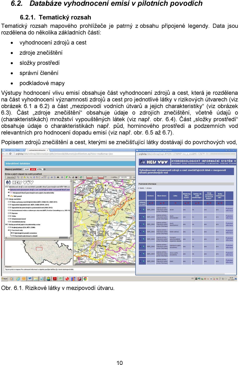 zdrojů a cest, která je rozdělena na část vyhodnocení významnosti zdrojů a cest pro jednotlivé látky v rizikových útvarech (viz obrázek 6.1 a 6.