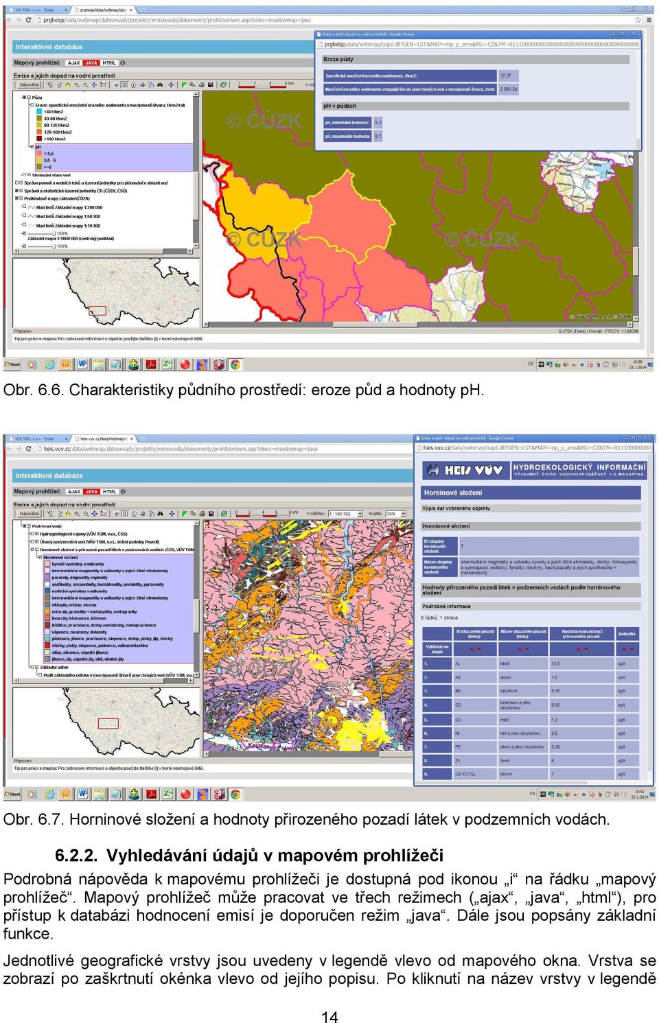 Mapový prohlížeč může pracovat ve třech režimech ( ajax, java, html ), pro přístup k databázi hodnocení emisí je doporučen režim java.