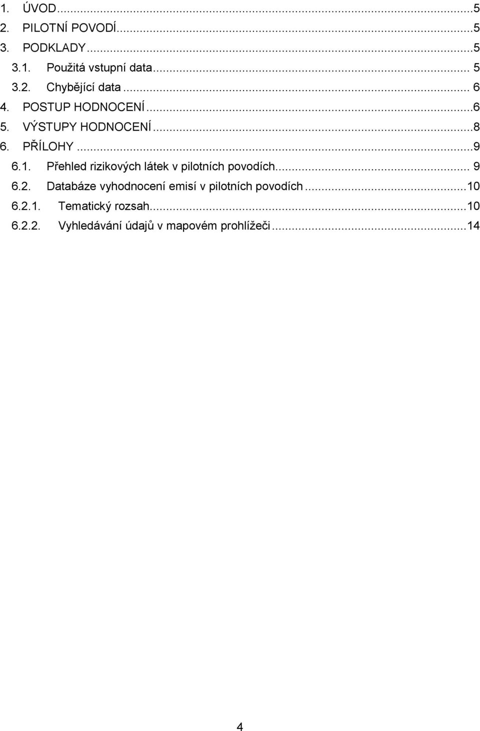 Přehled rizikových látek v pilotních povodích... 9 6.2.