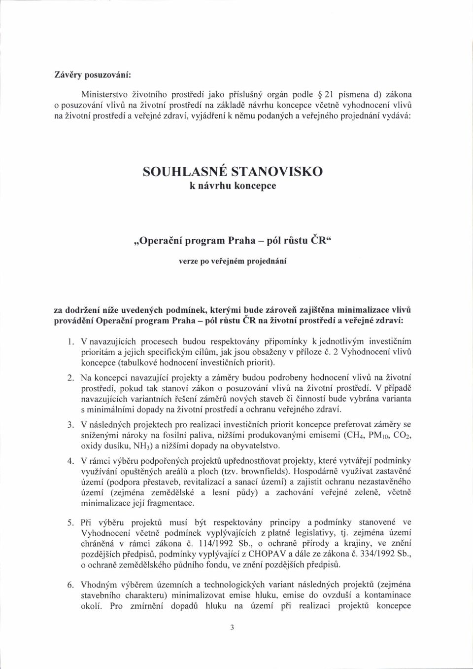 projedndni za dodrleni nize uvedenfch podminek, kterymi bude zhrovei zaji5tena minimalizace vlivri provrid6ni Operadni program Praha - pril rristu CR na iivotni prostiedi a vefejn6 zdravi: l.