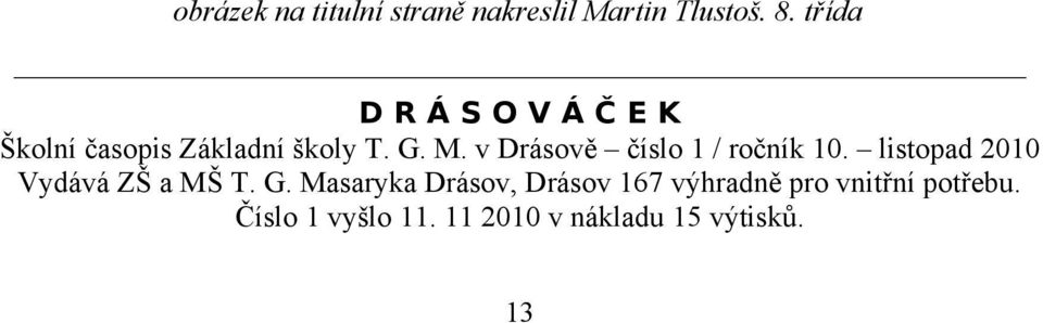 v Drásově číslo 1 / ročník 10. listopad 2010 Vydává ZŠ a MŠ T. G.