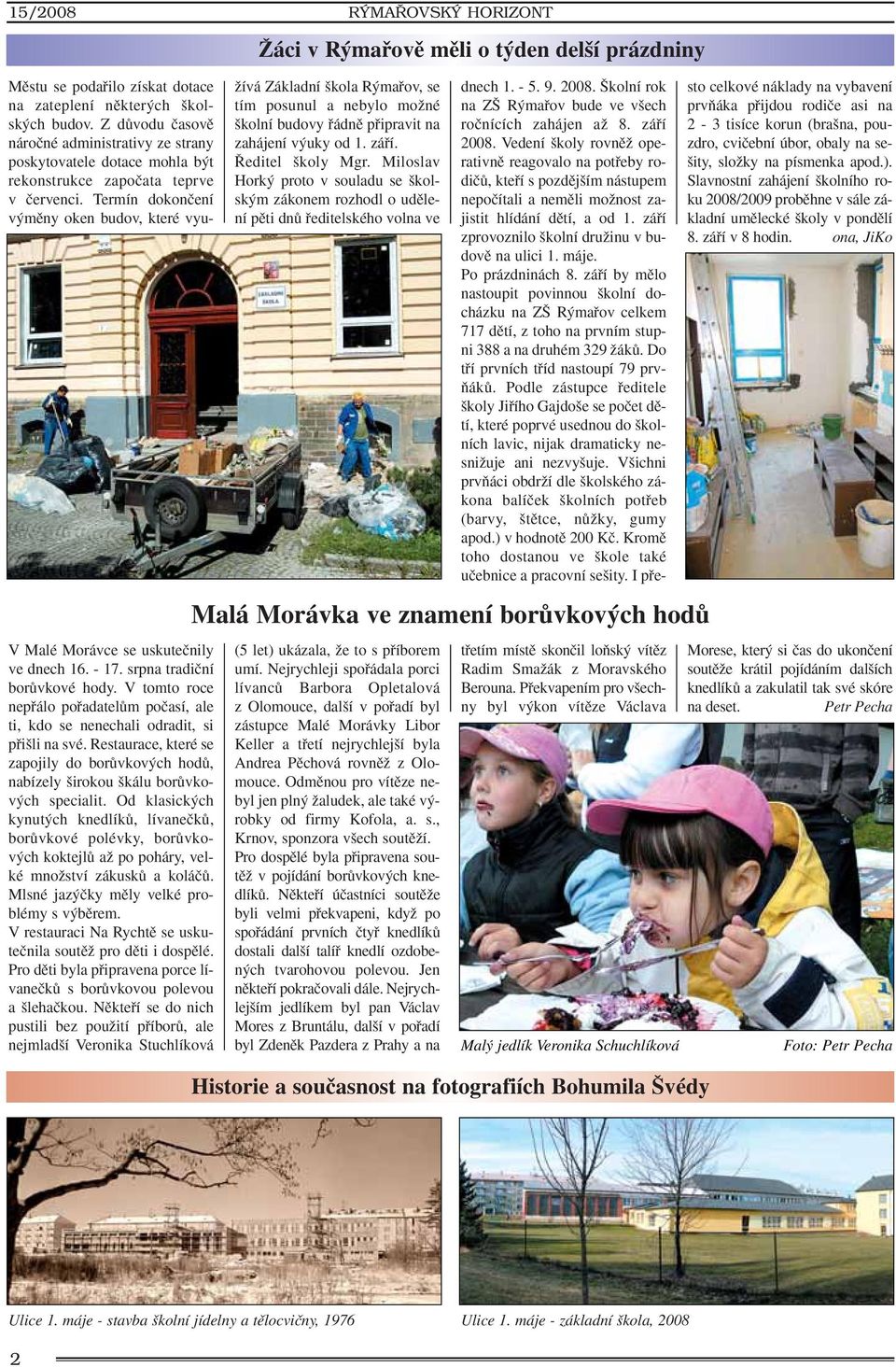 Termín dokonãení v mûny oken budov, které vyu- V Malé Morávce se uskuteãnily ve dnech 16. - 17. srpna tradiãní borûvkové hody.