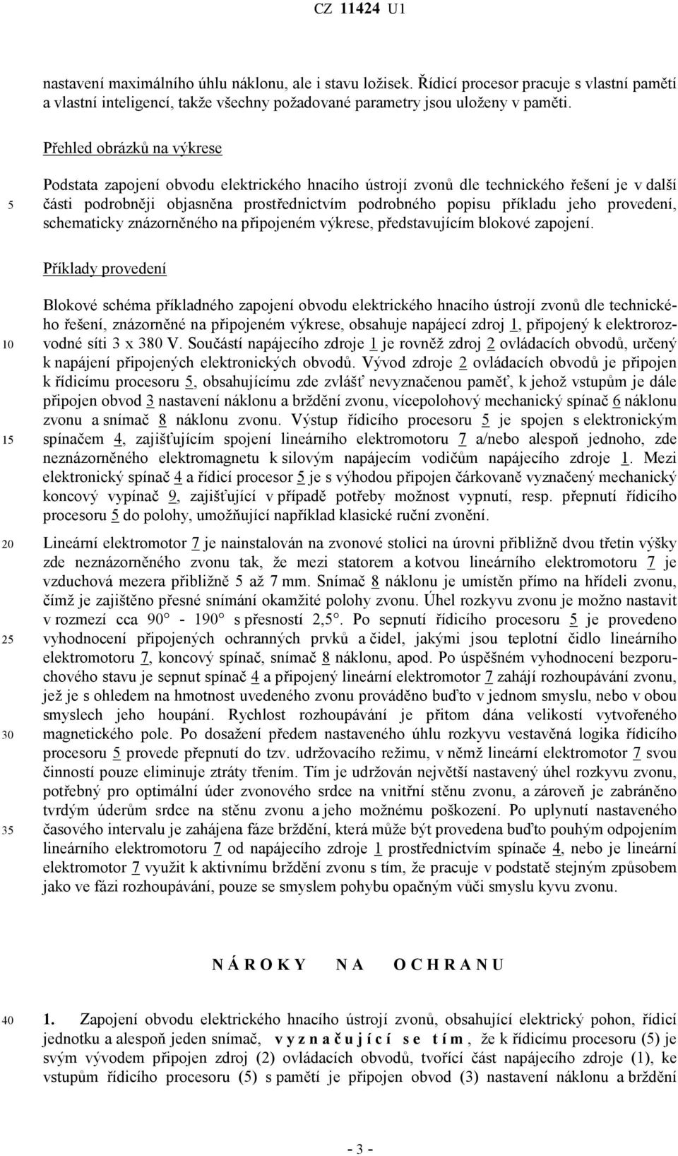 provedení, schematicky znázorněného na připojeném výkrese, představujícím blokové zapojení.